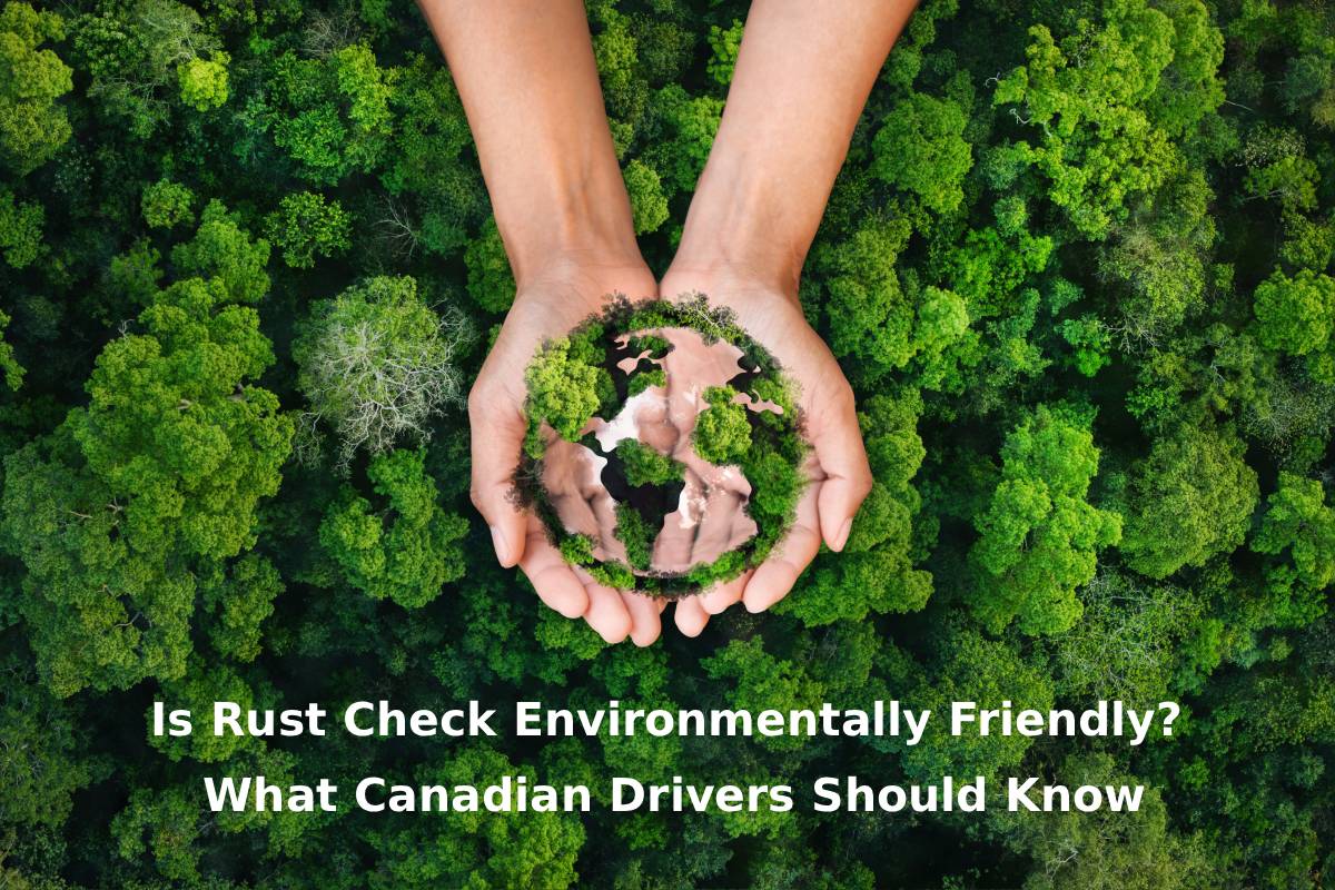 Is Rust Check Environmentally Friendly? What Canadian Drivers Should Know
